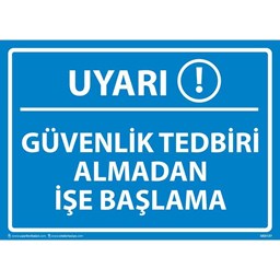 Güvenlik Tedbiri Almadan İşe Başlama Uyarı Levhası resmi