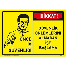 Dikkat Güvenlik Önlemlerini Almadan İşe Başlama Uyarı Levhası için detaylı bilgi göster Dikkat Güvenlik Önlemlerini Almadan İşe Başlama Uyarı Levhası resmi