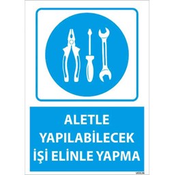 Aletle Yapılacak İşi Elinle Yapma Uyarı Levhası için detaylı bilgi göster Aletle Yapılacak İşi Elinle Yapma Uyarı Levhası resmi