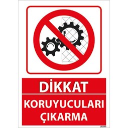 Koruyucuları Çıkarma Uyarı Levhası için detaylı bilgi göster Koruyucuları Çıkarma Uyarı Levhası resmi