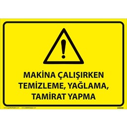 Makine Çalışırken Temizlik, Yağlama, Tamirat Yapma Uyarı Levhası için detaylı bilgi göster Makine Çalışırken Temizlik, Yağlama, Tamirat Yapma Uyarı Levhası resmi
