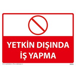 Yetkin Dışında İş Yapma Uyarı Levhası için detaylı bilgi göster Yetkin Dışında İş Yapma Uyarı Levhası resmi