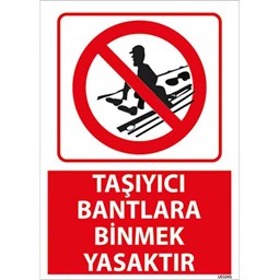 Taşıyıcı Bantlara Binmek Yasaktır Uyarı Levhası resmi