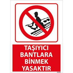 Taşıyıcı Bantlara Binmek Yasaktır Uyarı Levhası için detaylı bilgi göster Taşıyıcı Bantlara Binmek Yasaktır Uyarı Levhası resmi