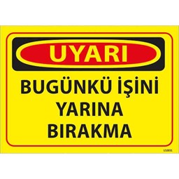 Bugünkü İşini Yarına Bırakma Uyarı Levhası için detaylı bilgi göster Bugünkü İşini Yarına Bırakma Uyarı Levhası resmi